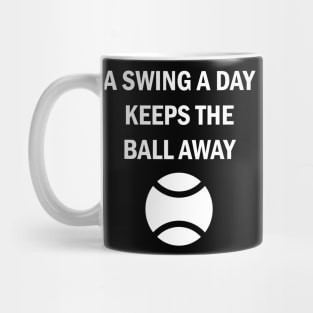 Baseball Tennis Softball A Swing A Day Keeps The Ball Away Mug